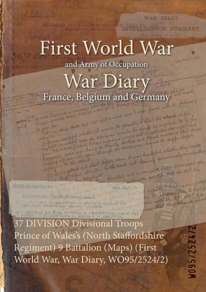 37 DIVISION Divisional Troops Prince of Wales's (North Staffordshire Regiment) 9 Battalion (Maps) (First World War War Diary WO95/2524/2)