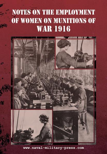 NOTES ON THE EMPLOYMENT OF WOMEN ON MUNITIONS OF WAR 1916