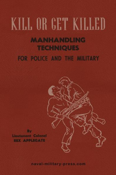 KILL OR GET KILLED Manhandling Techniques For Police and The Military