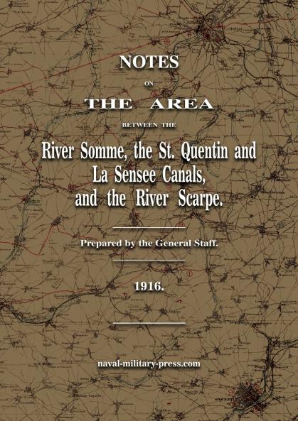 Notes on The Area between the River Somme the St. Quentin & La Sensee Canals & the River Scarpe July 1916