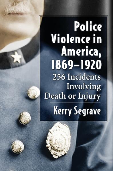Police Violence in America 1869-1920