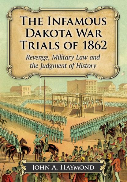 The Infamous Dakota War Trials of 1862