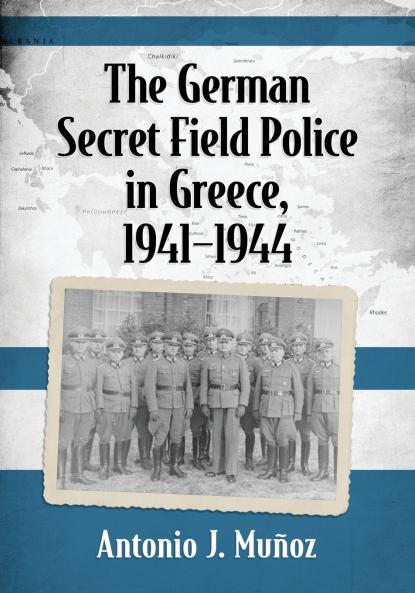 The German Secret Field Police in Greece 1941-1944
