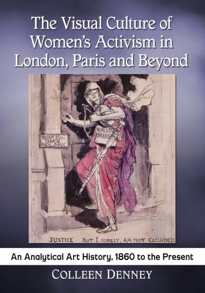 The Visual Culture of Women's Activism in London Paris and Beyond