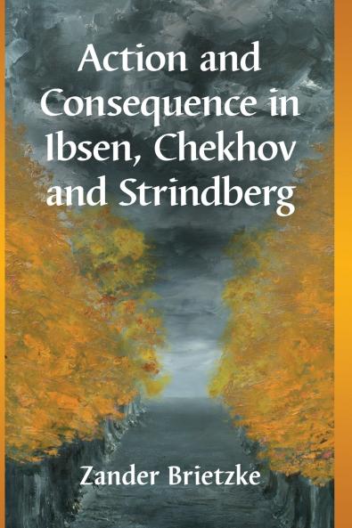 Action and Consequence in Ibsen Chekhov and Strindberg