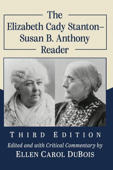 The Elizabeth Cady Stanton-Susan B. Anthony Reader 3d ed.