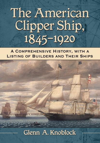 The American Clipper Ship 1845-1920
