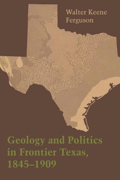 Geology and Politics in Frontier Texas 1845-1909
