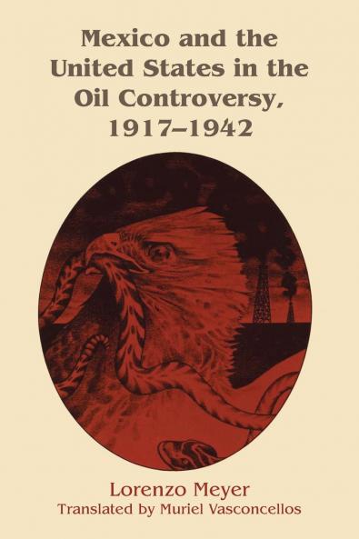 Mexico and the United States in the Oil Controversy 1917-1942