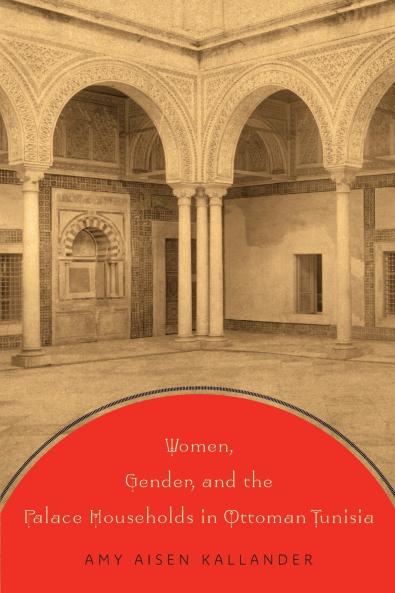 Women Gender and the Palace Households in Ottoman Tunisia