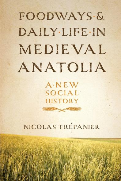 Foodways and Daily Life in Medieval Anatolia