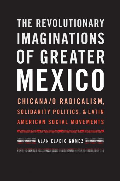 The Revolutionary Imaginations of Greater Mexico