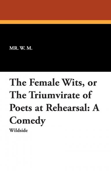The Female Wits or the Triumvirate of Poets at Rehearsal