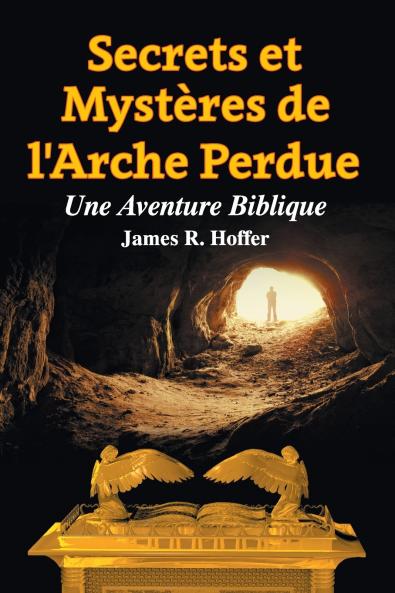 Secrets et  Mystères de  L'Arche Perdue
