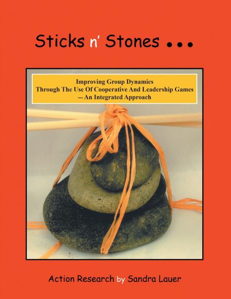 Sticks n' Stones... Improving Group Dynamics Through the Use of Cooperative and Leadership Games - an Integrated Approach