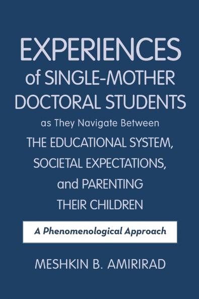 Experiences of Single-Mother Doctoral Students as They Navigate Between the Educational System Societal Expectations and Parenting Their Children