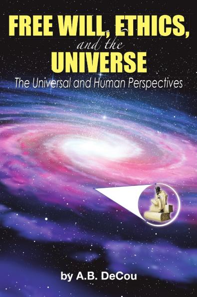 Free Will Ethics and the Universe
