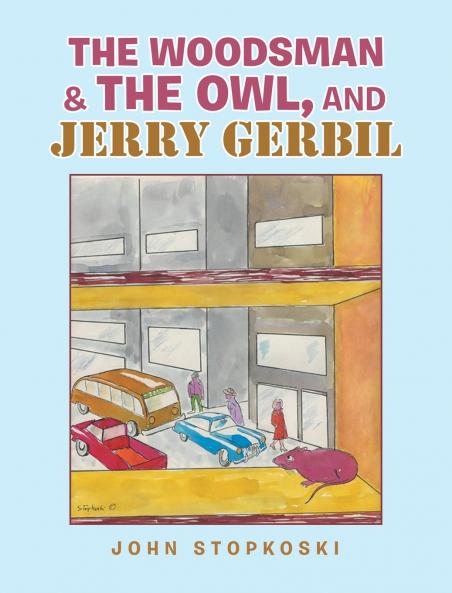 The Woodsman & the Owl and Jerry Gerbil