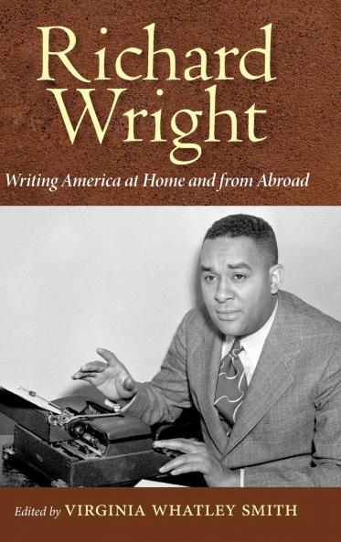 Richard Wright Writing America at Home and from Abroad