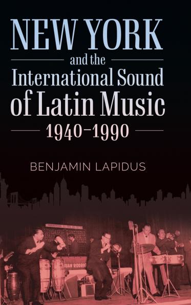 New York and the International Sound of Latin Music 1940-1990