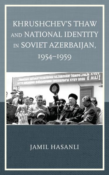 Khrushchev's Thaw and National Identity in Soviet Azerbaijan 1954-1959