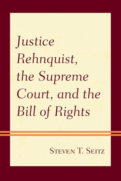 Justice Rehnquist the Supreme Court and the Bill of Rights