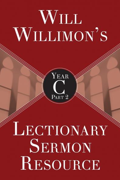 Will Willimon's Lectionary Sermon Resource Year C Part 2
