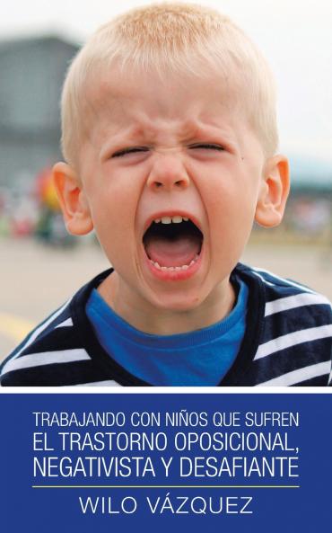 Trabajando Con Niños Que Sufren El Trastorno Oposicional, Negativista Y Desafiante (Spanish Edition)