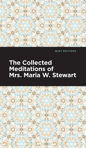 The Collected Meditations of Mrs. Maria W. Stewart