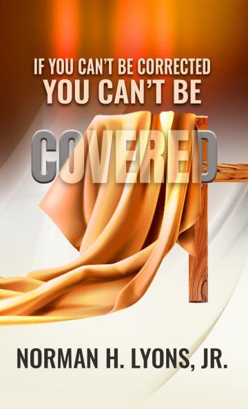 If You Can't Be Corrected You Can't Be Covered