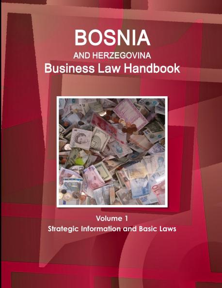 Bosnia and Herzegovina Business Law Handbook Volume 1 Strategic Information and Basic Laws