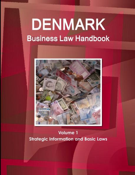 Denmark Business Law Handbook Volume 1 Strategic Information and Basic Laws
