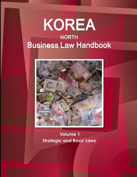 Korea North Business Law Handbook Volume 1 Strategic and Basic Laws