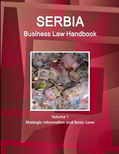 Serbia Business Law Handbook Volume 1 Strategic Information and Basic Laws