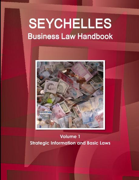 Seychelles Business Law Handbook Volume 1 Strategic Information and Basic Laws