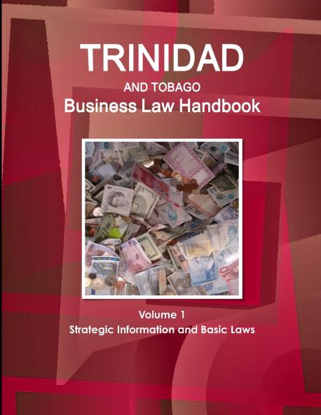 Trinidad and Tobago Business Law Handbook Volume 1 Strategic Information and Basic Laws