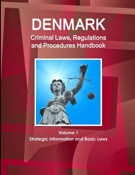 Denmark Criminal Laws Regulations and Procedures Handbook Volume 1 Strategic Information and Basic Laws