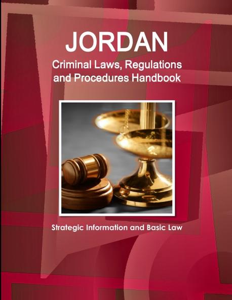 Jordan Criminal Laws Regulations and Procedures Handbook - Strategic Information and Basic Law