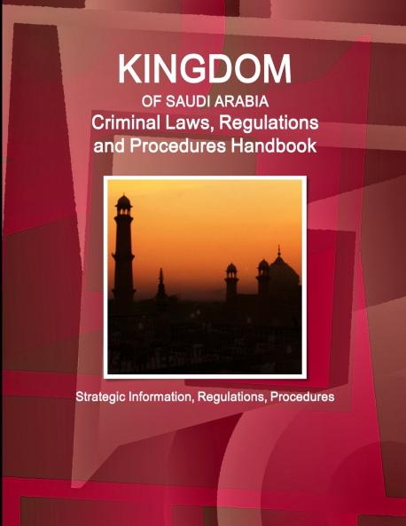 Saudi Arabia Criminal Laws Regulations and Procedures Handbook - Strategic Information Regulations Procedures