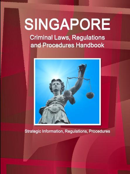 Singapore Criminal Laws Regulations and Procedures Handbook