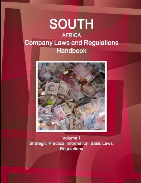 South Africa Company Laws and Regulations Handbook Volume 1 Strategic Practical Information Basic Laws Regulations