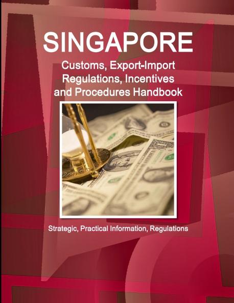 Singapore Customs Export-Import Regulations Incentives and Procedures Handbook