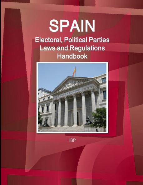 Spain Electoral Political Parties Laws and Regulations Handbook - Strategic Information Regulations Procedures