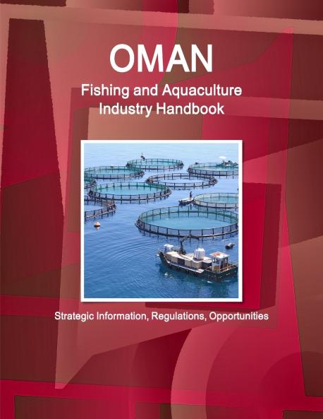 Oman Fishing and Aquaculture Industry Handbook - Strategic Information Regulations Opportunities