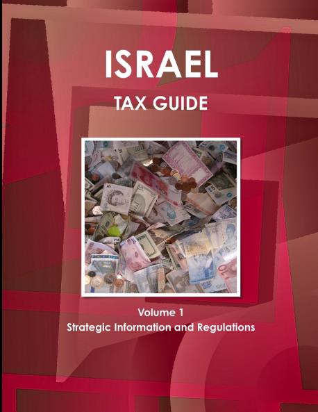 Israel Tax Guide Volume 1 Strategic Information and Regulations
