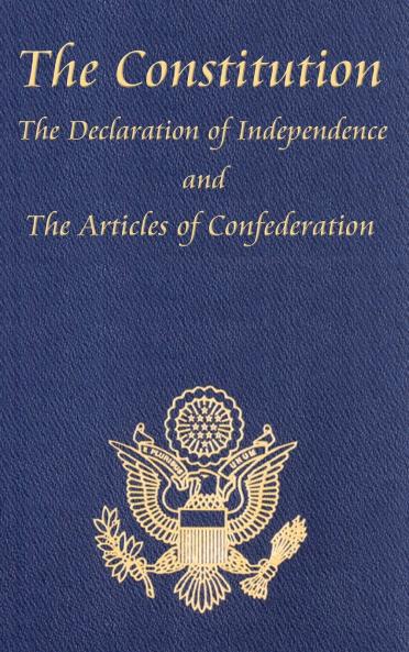The Constitution of the United States of America with the Bill of Rights and All of the Amendments; The Declaration of Independence; And the Articles