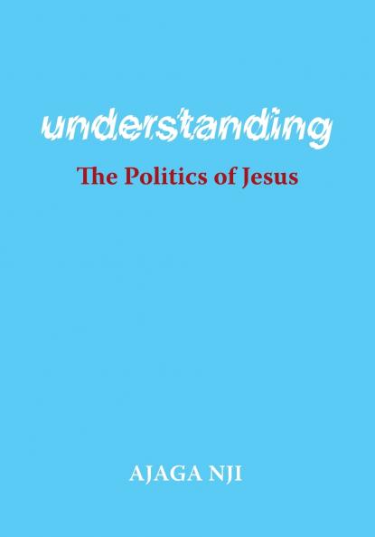 Understanding the Politics of Jesus