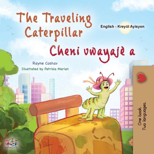 The Traveling Caterpillar (English Haitian Creole Bilingual Book for Kids)