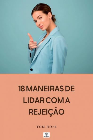 18 Maneiras De Lidar Com A Rejei  o