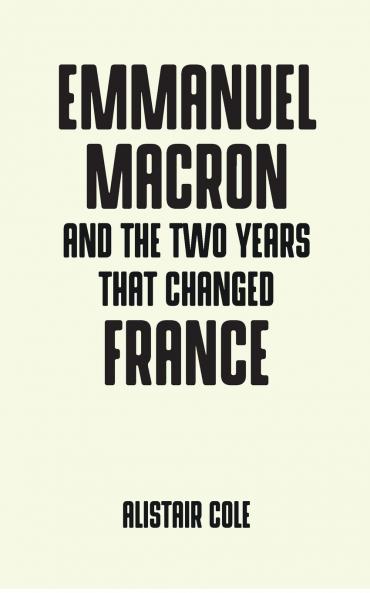 Emmanuel Macron and the two years that changed France